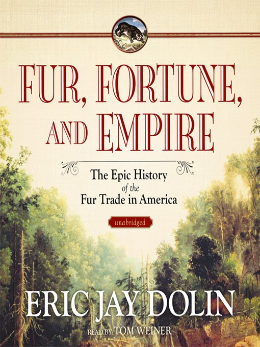 Title details for Fur, Fortune, and Empire by Eric Jay Dolin - Wait list
